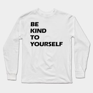 Be kind to yourself black letters Long Sleeve T-Shirt